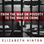 From the war on poverty to the war on crime cover image cdn