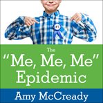 The me, me, me epidemic: a step-by-step guide to raising capable, grateful kids in an over-entitled world cover image cdn
