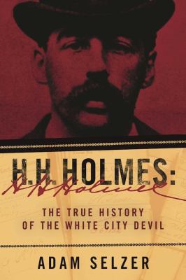 H. H. Holmes : the true history of the White City Devil  cover image cdn