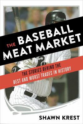 Baseball meat market : the stories behind the best and worst trades in baseball history  cover image cdn