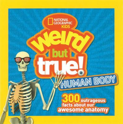 Weird but true human body : 300 outrageous facts about your awesome anatomy cover image cdn