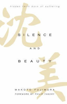Silence and beauty : hidden faith born of suffering  cover image cdn