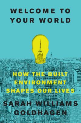 Welcome to your world : how the built environment shapes our lives  cover image cdn