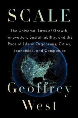 Scale : the universal laws of growth, innovation, sustainability, and the pace of life in organisms, cities, economies, and companies  cover image cdn