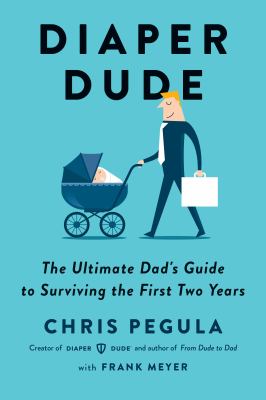 Diaper dude : the ultimate dad's guide to surviving the first two years  cover image cdn