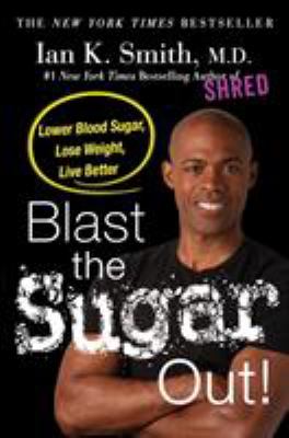 Blast the sugar out! : lower blood sugar, lose weight, live better cover image