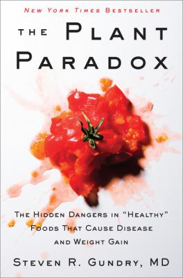 The plant paradox : the hidden dangers in "healthy" foods that cause disease and weight gain cover image