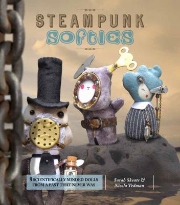 Steampunk softies : scientifically minded dolls from a past that never was  cover image cdn