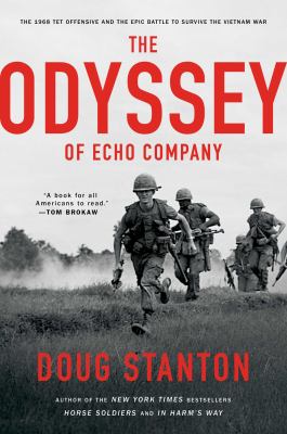 The odyssey of Echo Company : the 1968 Tet Offensive and the epic battle to survive the Vietnam War cover image