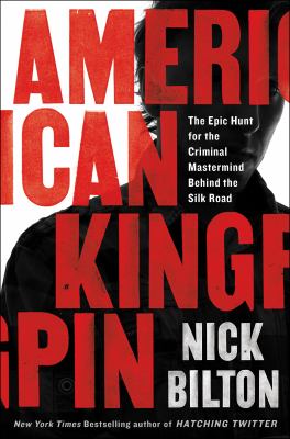 American kingpin : the epic hunt for the criminal mastermind behind the Silk Road cover image