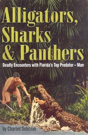 Alligators, sharks & panthers: deadly encounters with Florida's top predator-- man cover image cdn