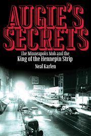 Augie's secrets: the Minneapolis mob and the king of the Hennepin strip cover image cdn