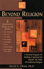 Beyond religion: a personal program for building a spiritual life outside the walls of traditional religion cover image cdn