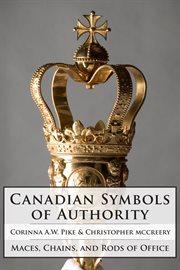 Canadian symbols of authority: maces, chains, and rods of office cover image cdn