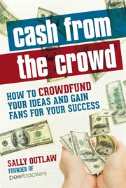 Cash from the Crowd: How to crowdfund your ideas and gain fans for your success cover image cdn