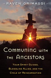 Communing with the Ancestors: Your Spirit Guides, Bloodline Allies, and the Cycle of Reincarnation cover image cdn