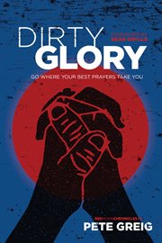 Dirty glory: go where your best prayers take you cover image cdn