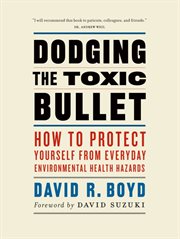Dodging the toxic bullet: how to protect yourself from everyday environmental health hazards cover image cdn