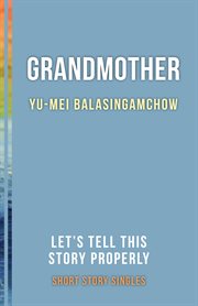 Grandmother. Let's Tell This Story Properly Short Story Singles cover image cdn