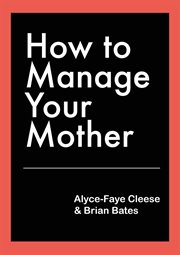 How to manage your mother: understanding the most difficult, complicated and fascinating relationship in your life cover image cdn