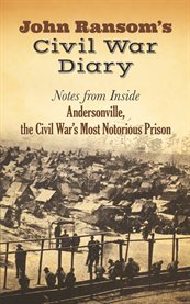 John Ransom's Civil War Diary: Notes from Inside Andersonville, the Civil War's Most Notorious Prison cover image cdn
