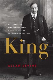 King: William Lyon Mackenzie King : a life guided by the hand of destiny cover image cdn