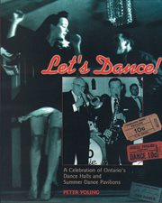 Let's dance: a celebration of Ontario's dance halls and summer dance pavilions cover image cdn