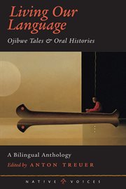 Living our language: Ojibwe tales & oral histories cover image cdn
