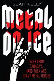 Metal on ice: tales from Canada's hard rock and heavy metal heroes cover image cdn