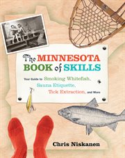 The Minnesota book of skills: your guide to smoking whitefish, sauna etiquette, tick extraction, and more cover image cdn