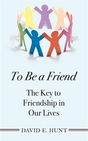 To be a friend: the key to friendship in our lives cover image cdn