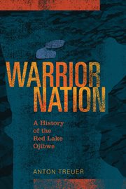 Warrior nation: a history of the Red Lake Ojibwe cover image cdn