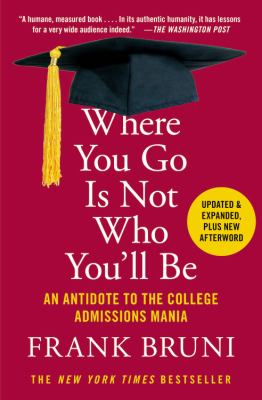 Where you go is not who you'll be : an antidote to the college admissions mania  cover image cdn
