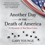 Another day in the death of America: a chronicle of ten short lives cover image cdn