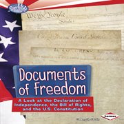 Documents of Freedom: A Look at the Declaration of Independence, the Bill of Rights, and the U.S. Constitution cover image cdn