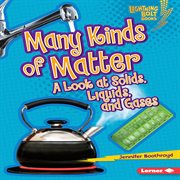 Many kinds of matter: a look at solids, liquids, and gases cover image cdn