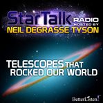 Star talk radio. Season 1, episode 1, Telescopes that rocked our world cover image cdn