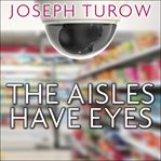 The aisles have eyes: how retailers track your shopping, strip your privacy, and define your power cover image cdn