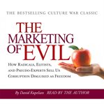 The marketing of evil: how radicals, elitists and pseudo-experts sell us corruption disguised as freedom cover image cdn