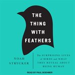 The thing with feathers: the surprising lives of birds and what they reveal about being human cover image cdn
