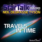 Star Talk radio. Travels in time cover image cdn