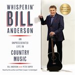 Whisperin' Bill Anderson: an unprecedented life in country music cover image cdn