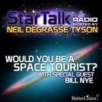 Star talk radio. Season 1, episode 2, Would you be a space tourist? cover image cdn
