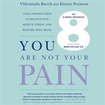 You are not your pain: using mindfulness to relieve pain, reduce stress, and restore well-being : an eight-week program cover image cdn