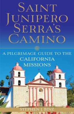 Saint Junipero Serra's camino : a pilgrimage guide to the California missions  cover image cdn