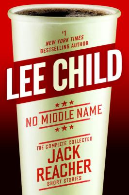 No middle name : the complete collected Jack Reacher short stories  cover image cdn