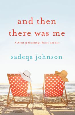 And then there was me : a novel of friendship, secrets and lies cover image