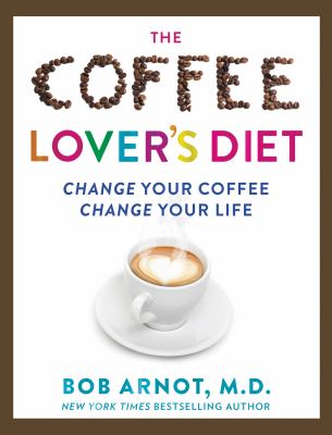 The coffee lover's diet : change your coffee, change your life cover image