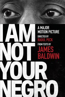 I am not your negro : a major motion picture directed by Raoul Peck  cover image cdn