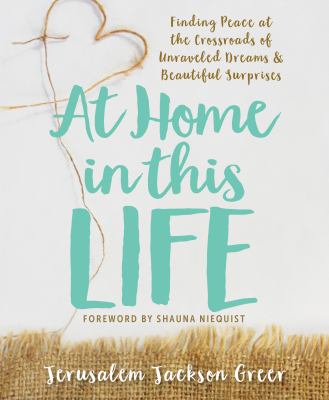 At home in this life : finding peace at the crossroads of unraveled dreams & beautiful surprises  cover image cdn